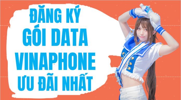 Cách đăng ký các gói cước data Vinaphone với ưu đãi cực khủng Đăng ký gói data Vinaphone ưu đãi cực sốc